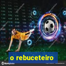 o rebuceteiro